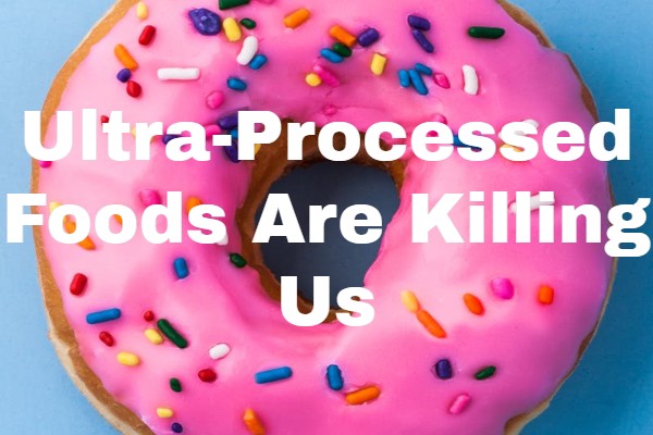 
                    Ultra-Processed Foods are Killing Us
