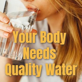 
                    Why Our Body Needs High Quality Drinking Water
