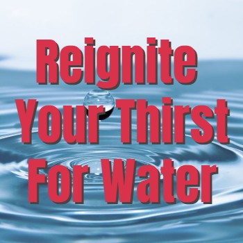 
                    Reigniting Your Thirst for Water