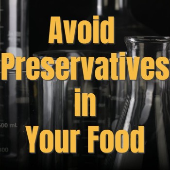 
                    Beware of Preservatives in Our Food