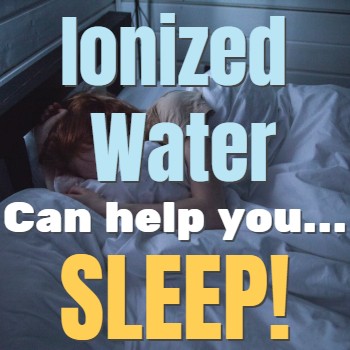 
                    How Ionized Water Can Help Improve Your Sleep