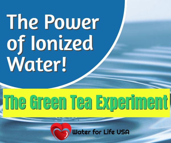 
                    See the Power of Ionized Water!  The Green Tea Experiment
