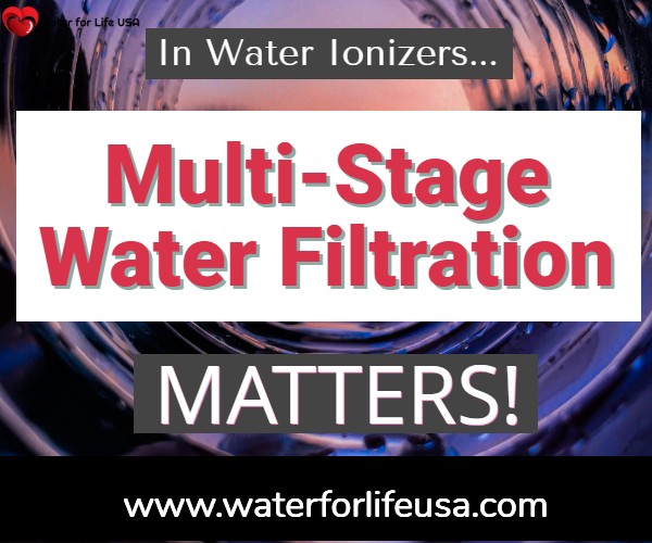 
                    Multi-Stage Water Filtration Matters