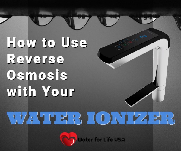 
                    How to Use Reverse Osmosis with an Alkaline Water Ionizer