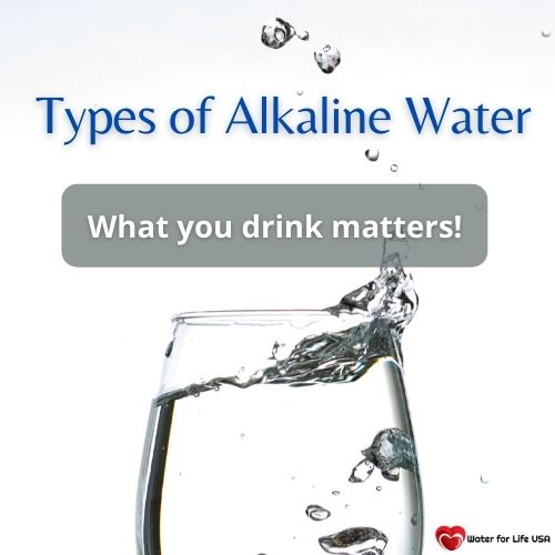 
                    Types of Alkaline Water: What You Drink Matters!