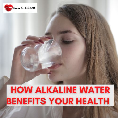 How Drinking Alkaline Water Benefits Your Health – Water For Life USA ...