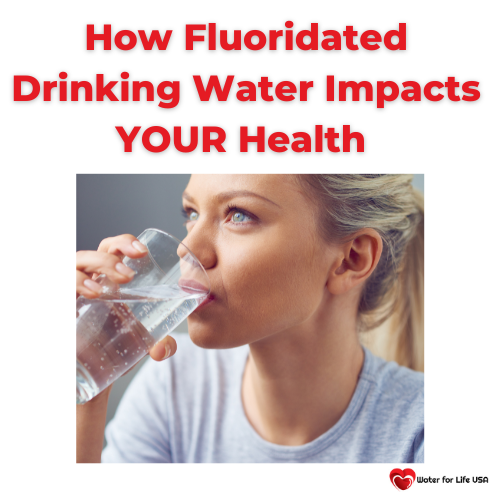 
                    How Fluoridated Drinking Water Impacts YOUR Health