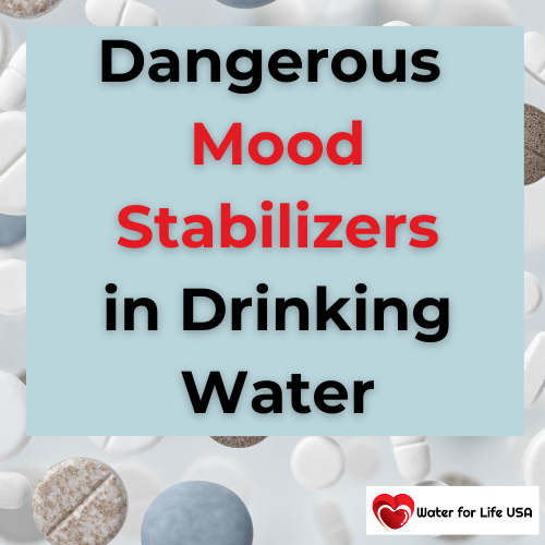 
                    Dangerous Anticonvulsants and Mood Stabilizers in Drinking Water