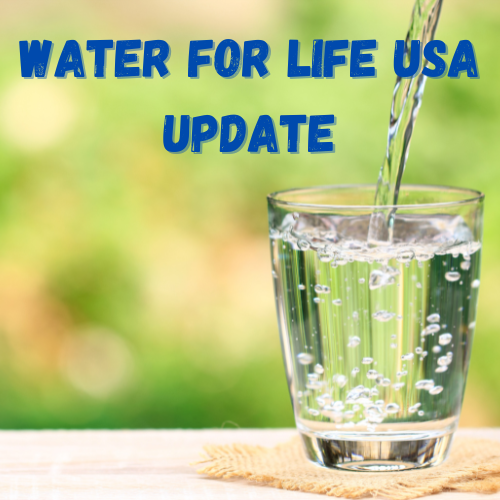 
                    Water for Life USA Update 2024
