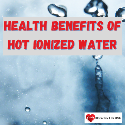 
                    Hot Ionized Water for Better Health