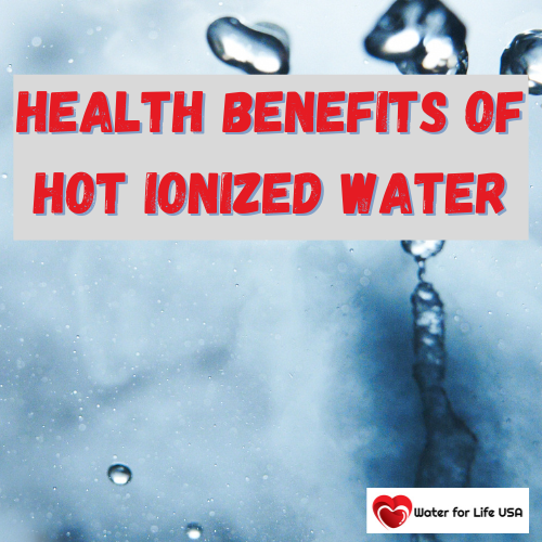 
                                Hot Ionized Water for Better Health