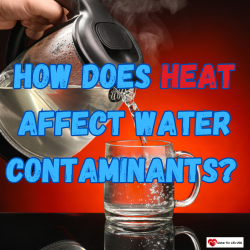 
                    How Does Heat Affect Contaminants in Water?